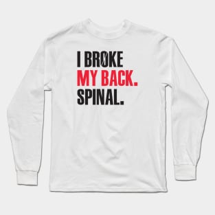 I Broke My Back. Spinal. Long Sleeve T-Shirt